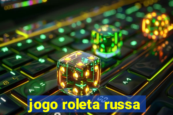 jogo roleta russa